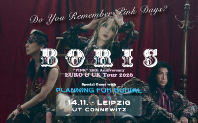BORIS (JPN) – „PINK“ 20th Anniversary Tour – w/ PLANNING FOR BURIAL (US)